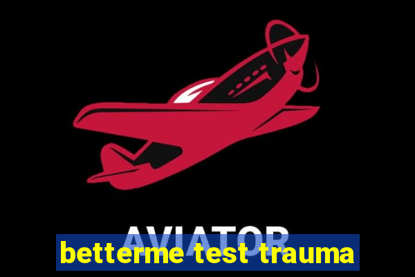 betterme test trauma